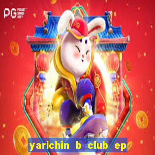 yarichin b club ep 2 dublado